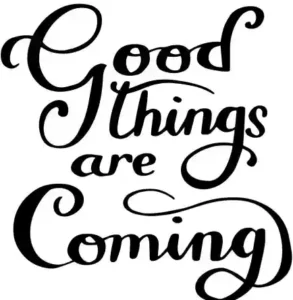 good things coming